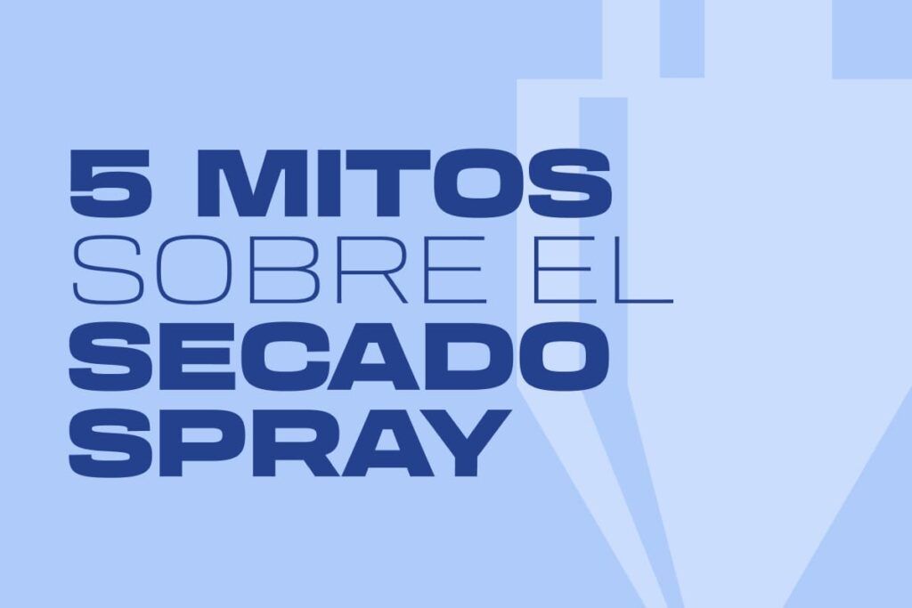 5 mitos sobre el secado spray